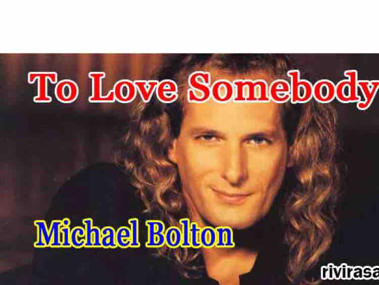 To Love Somebody By Michael Bolton 